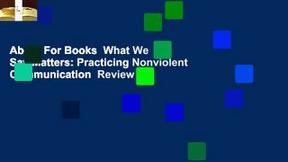 About For Books  What We Say Matters: Practicing Nonviolent Communication  Review