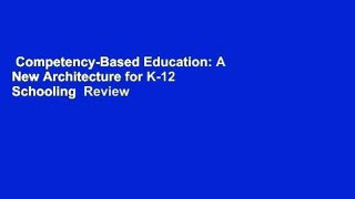 Competency-Based Education: A New Architecture for K-12 Schooling  Review