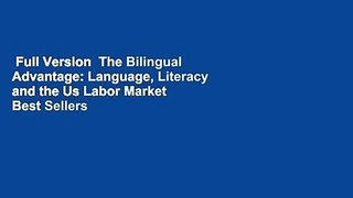 Full Version  The Bilingual Advantage: Language, Literacy and the Us Labor Market  Best Sellers