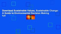 Downlaod Sustainable Values, Sustainable Change: A Guide to Environmental Decision Making full
