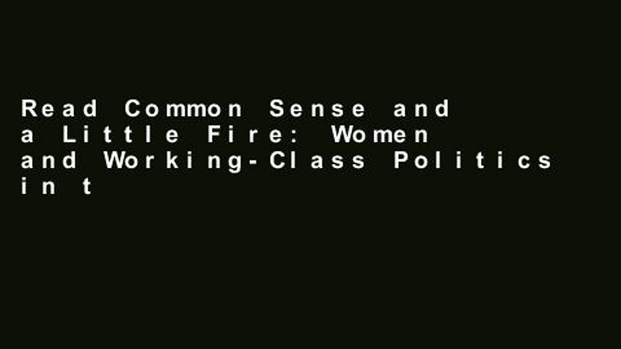 Read Common Sense and a Little Fire: Women and Working-Class Politics in the United States,