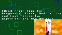 [Read Free] Yoga For Pregnancy: Poses, Meditations, and Inspiration for Expectant and New Mothers
