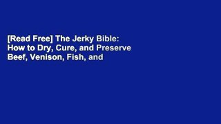[Read Free] The Jerky Bible: How to Dry, Cure, and Preserve Beef, Venison, Fish, and Fowl online
