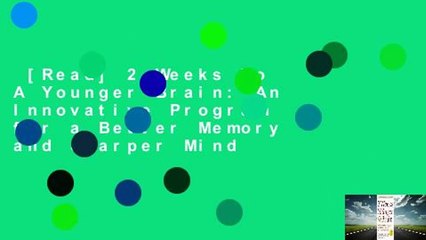 [Read] 2 Weeks To A Younger Brain: An Innovative Program for a Better Memory and Sharper Mind