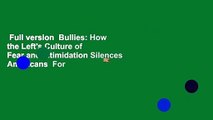 Full version  Bullies: How the Left's Culture of Fear and Intimidation Silences Americans  For