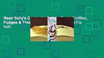 Read Sally's Candy Addiction: Tasty Truffles, Fudges & Treats for Your Sweet-Tooth Fix fulll
