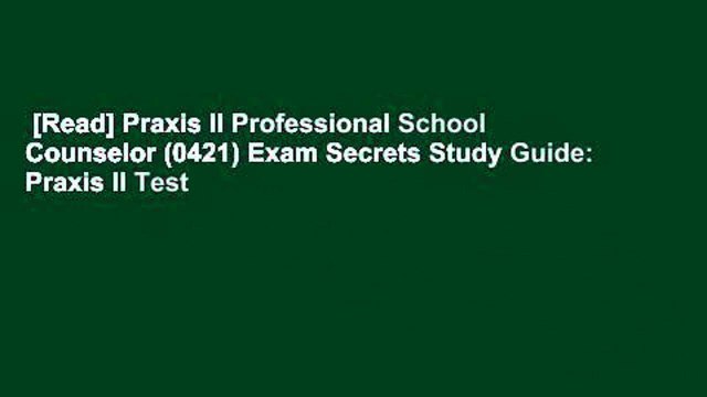 [Read] Praxis II Professional School Counselor (0421) Exam Secrets Study Guide: Praxis II Test