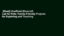 [Read] Unofficial Minecraft Lab for Kids: Family-Friendly Projects for Exploring and Teaching