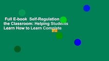 Full E-book  Self-Regulation in the Classroom: Helping Students Learn How to Learn Complete