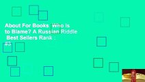 About For Books  Who Is to Blame? A Russian Riddle  Best Sellers Rank : #3