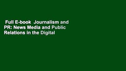 Full E-book  Journalism and PR: News Media and Public Relations in the Digital Age: News Media