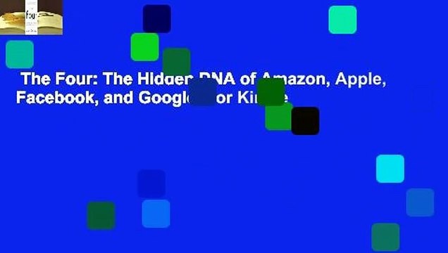 The Four: The Hidden DNA of Amazon, Apple, Facebook, and Google For Kindle