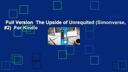 Full Version  The Upside of Unrequited (Simonverse, #2)  For Kindle