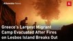 Greece's Largest Migrant Camp Evacuated After Fires on Lesbos Island Breaks Out