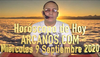 HOROSCOPO DE HOY de ARCANOS.COM - Miércoles 9 de Septiembre de 2020