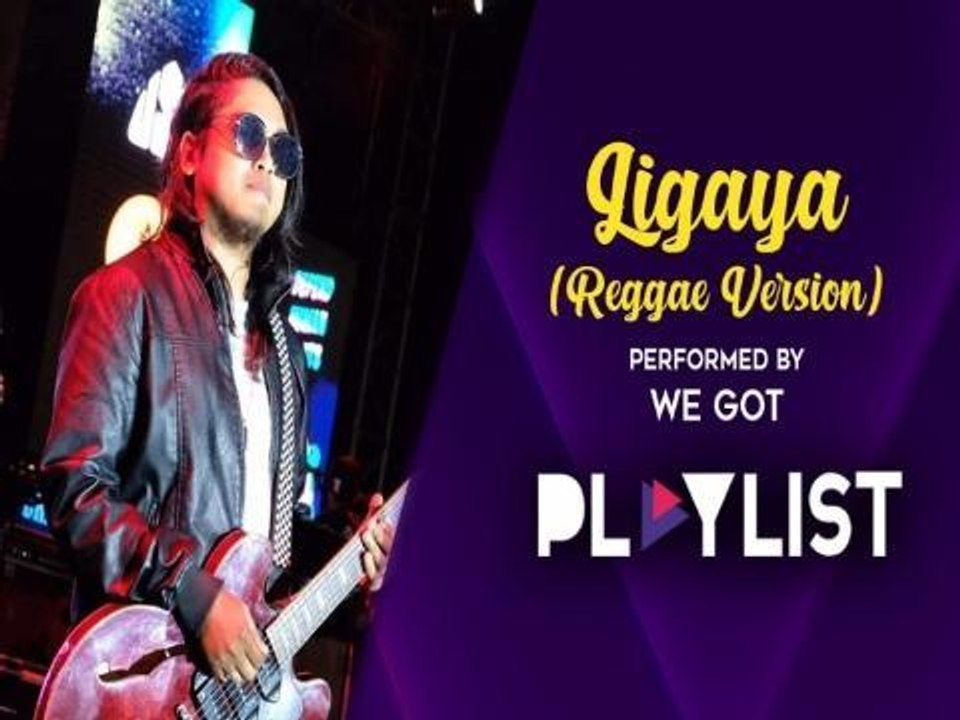 Playlist: We Got  Ligaya (Reggae version)