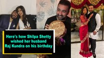 Here's how Shilpa Shetty wished her husband Raj Kundra on his birthday