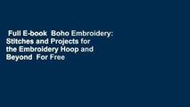 Full E-book  Boho Embroidery: Stitches and Projects for the Embroidery Hoop and Beyond  For Free