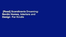 [Read] Scandinavia Dreaming: Nordic Homes, Interiors and Design  For Kindle