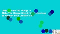 [Read] Draw 100 Things to Make You Happy: Step-by-Step Drawings to Nourish Your Creative Self