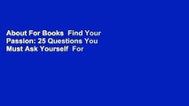 About For Books  Find Your Passion: 25 Questions You Must Ask Yourself  For Kindle