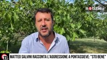 Salvini racconta l'aggressione di Pontassieve: ecco cosa è successo