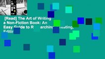 [Read] The Art of Writing a Non-Fiction Book: An Easy Guide to Researching, Creating, Editing,