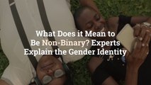 What Does it Mean to Be Non-Binary? Experts Explain the Gender Identity
