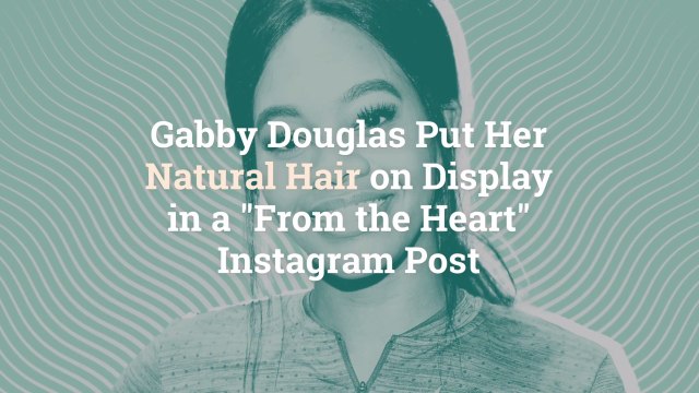 Gabby Douglas Put Her Natural Hair on Display in a From the Heart Instagram Post