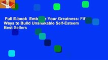 Full E-book  Embrace Your Greatness: Fifty Ways to Build Unshakable Self-Esteem  Best Sellers