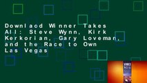 Downlaod Winner Takes All: Steve Wynn, Kirk Kerkorian, Gary Loveman, and the Race to Own Las Vegas
