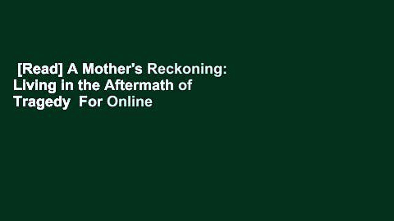 [Read] A Mother's Reckoning: Living in the Aftermath of Tragedy  For Online