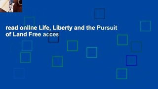 read online Life, Liberty and the Pursuit of Land Free acces