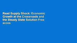 Read Supply Shock: Economic Growth at the Crossroads and the Steady State Solution Free acces