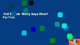 Full E-book  Worry Says What?  For Free