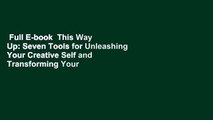 Full E-book  This Way Up: Seven Tools for Unleashing Your Creative Self and Transforming Your