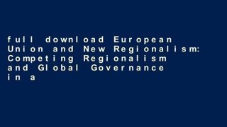 full download European Union and New Regionalism: Competing Regionalism and Global Governance in a