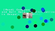 [Read] Compassion and Self Hate: An Alternative to Despair  For Online