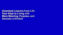 Downlaod Lessons from Life: Four Keys to Living with More Meaning, Purpose, and Success unlimited