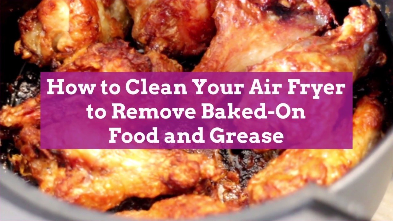 How to Clean Your Air Fryer to Remove Baked-On Food and Grease