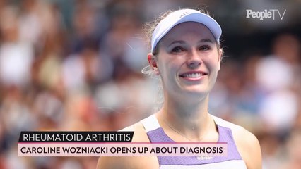 Caroline Wozniacki Learned She Has Rheumatoid Arthritis After Waking Up ‘Unable to Move’