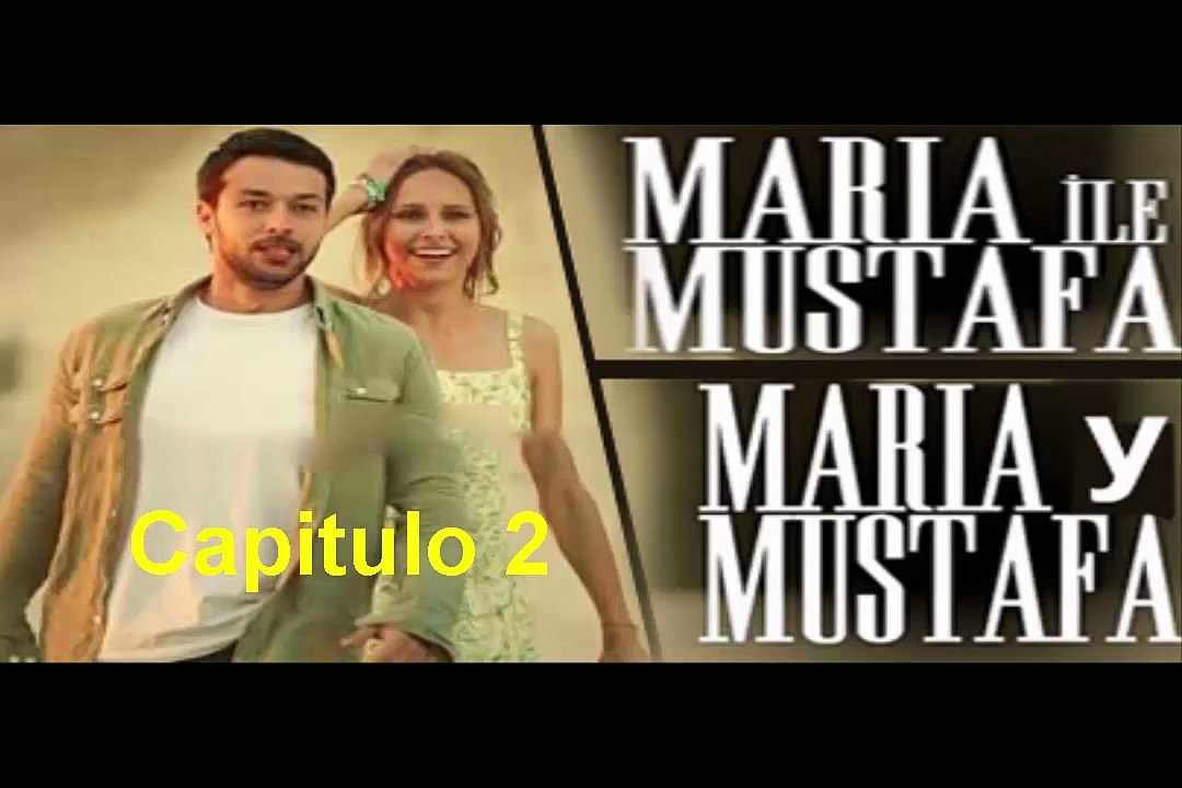 Maria y Mustafa (Maria ile Mustafa) Capitulo 2 Completo