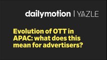 Evolution of OTT in APAC: what does this mean for advertisers? | Ad Voices APAC