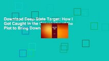 Downlaod Deep State Target: How I Got Caught in the Crosshairs of the Plot to Bring Down President