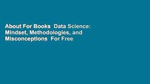 About For Books  Data Science: Mindset, Methodologies, and Misconceptions  For Free