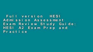 Full version  HESI Admission Assessment Exam Review Study Guide: HESI A2 Exam Prep and Practice