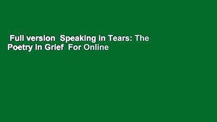Full version  Speaking in Tears: The Poetry in Grief  For Online
