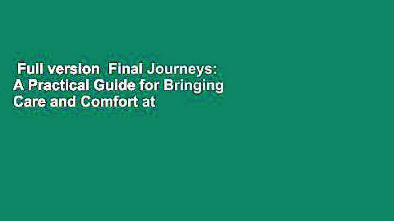 Full version  Final Journeys: A Practical Guide for Bringing Care and Comfort at the End of Life