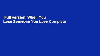 Full version  When You Lose Someone You Love Complete