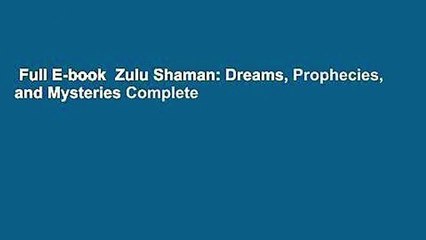 Full E-book  Zulu Shaman: Dreams, Prophecies, and Mysteries Complete